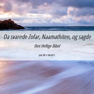 Picture 06 - Job 20:1 DA1871 - Da svarede Zofar, Naamathiten, og - Bible Verse Picture