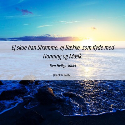 Picture 06 - Job 20:17 DA1871 - Ej skue han Strømme, ej Bække, som flyde med - Bible Verse Picture