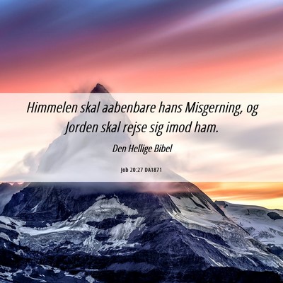 Picture 06 - Job 20:27 DA1871 - Himmelen skal aabenbare hans Misgerning, og - Bible Verse Picture
