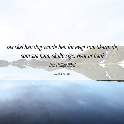 Picture 06 - Job 20:7 DA1871 - saa skal han dog svinde hen for evigt som Skarn; - Bible Verse Picture