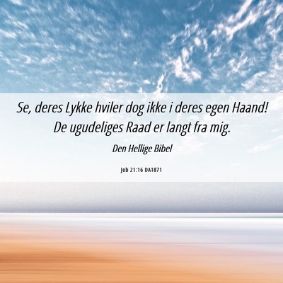 Picture 06 - Job 21:16 DA1871 - Se, deres Lykke hviler dog ikke i deres egen - Bible Verse Picture