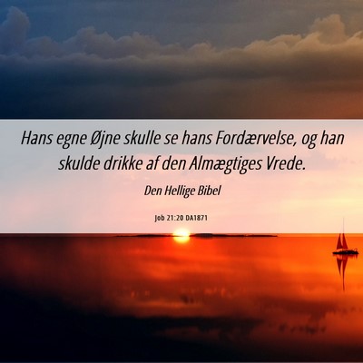 Picture 06 - Job 21:20 DA1871 - Hans egne Øjne skulle se hans Fordærvelse, og - Bible Verse Picture
