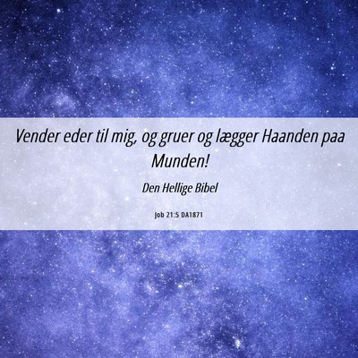 Picture 06 - Job 21:5 DA1871 - Vender eder til mig, og gruer og lægger Haanden - Bible Verse Picture