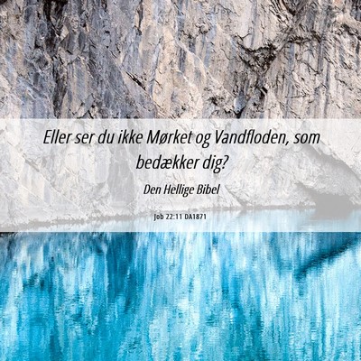 Picture 06 - Job 22:11 DA1871 - Eller ser du ikke Mørket og Vandfloden, som - Bible Verse Picture