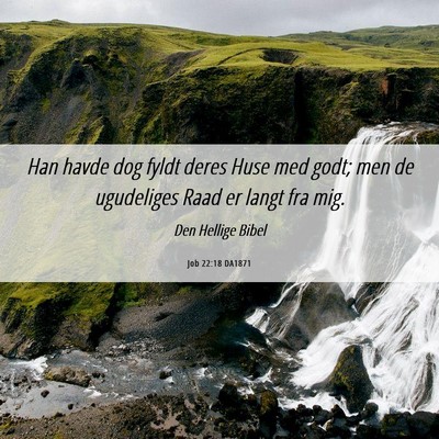 Picture 06 - Job 22:18 DA1871 - Han havde dog fyldt deres Huse med godt; men de - Bible Verse Picture