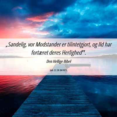 Picture 06 - Job 22:20 DA1871 - „Sandelig, vor Modstander er tilintetgjort, og - Bible Verse Picture