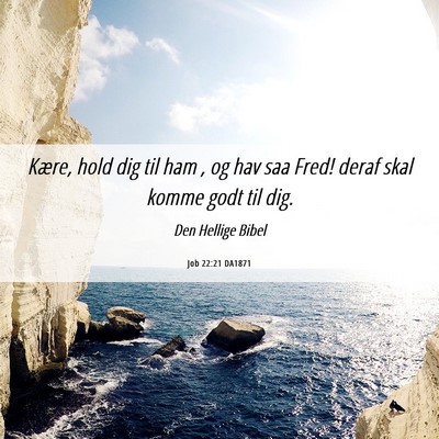 Picture 06 - Job 22:21 DA1871 - Kære, hold dig til ham , og hav saa Fred! deraf - Bible Verse Picture