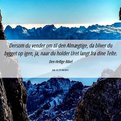 Picture 06 - Job 22:23 DA1871 - Dersom du vender om til den Almægtige, da bliver - Bible Verse Picture