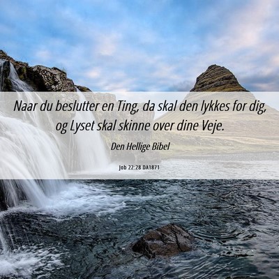 Picture 06 - Job 22:28 DA1871 - Naar du beslutter en Ting, da skal den lykkes for - Bible Verse Picture