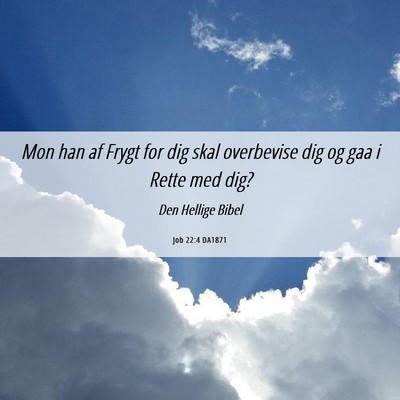 Picture 06 - Job 22:4 DA1871 - Mon han af Frygt for dig skal overbevise dig og - Bible Verse Picture