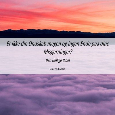 Picture 06 - Job 22:5 DA1871 - Er ikke din Ondskab megen og ingen Ende paa dine - Bible Verse Picture