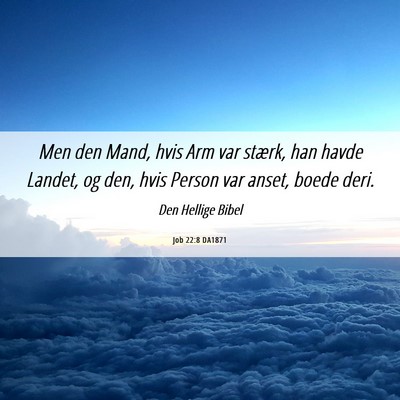 Picture 06 - Job 22:8 DA1871 - Men den Mand, hvis Arm var stærk, han havde - Bible Verse Picture