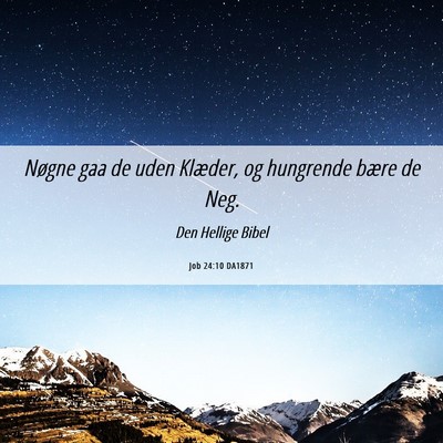 Picture 06 - Job 24:10 DA1871 - Nøgne gaa de uden Klæder, og hungrende bære de - Bible Verse Picture