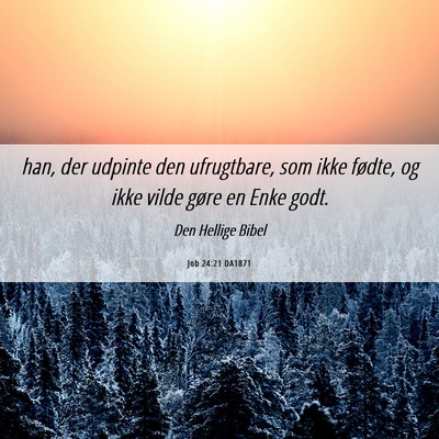 Picture 06 - Job 24:21 DA1871 - han, der udpinte den ufrugtbare, som ikke fødte, - Bible Verse Picture