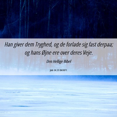 Picture 06 - Job 24:23 DA1871 - Han giver dem Tryghed, og de forlade sig fast - Bible Verse Picture