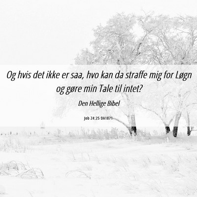 Picture 06 - Job 24:25 DA1871 - Og hvis det ikke er saa, hvo kan da straffe mig - Bible Verse Picture