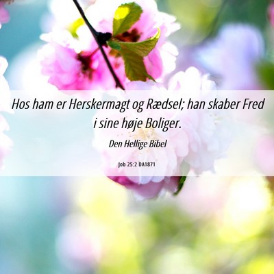 Picture 06 - Job 25:2 DA1871 - Hos ham er Herskermagt og Rædsel; han skaber - Bible Verse Picture