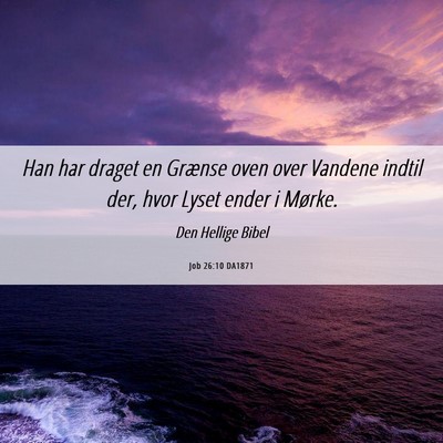 Picture 06 - Job 26:10 DA1871 - Han har draget en Grænse oven over Vandene - Bible Verse Picture