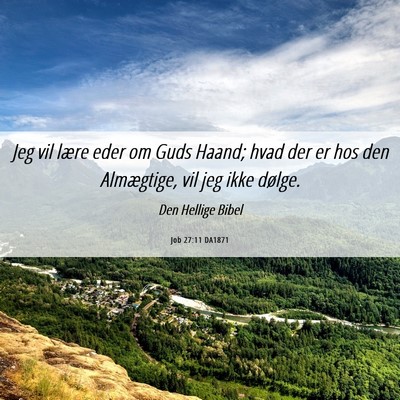 Picture 06 - Job 27:11 DA1871 - Jeg vil lære eder om Guds Haand; hvad der er hos - Bible Verse Picture