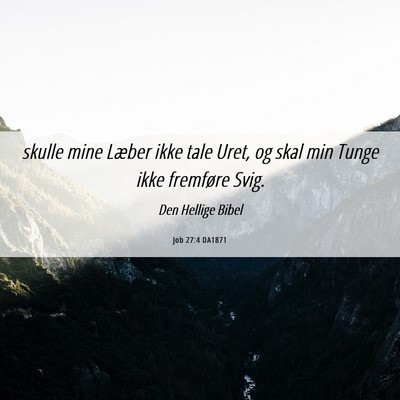 Picture 06 - Job 27:4 DA1871 - skulle mine Læber ikke tale Uret, og skal min - Bible Verse Picture