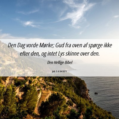 Picture 06 - Job 3:4 DA1871 - Den Dag vorde Mørke; Gud fra oven af spørge - Bible Verse Picture