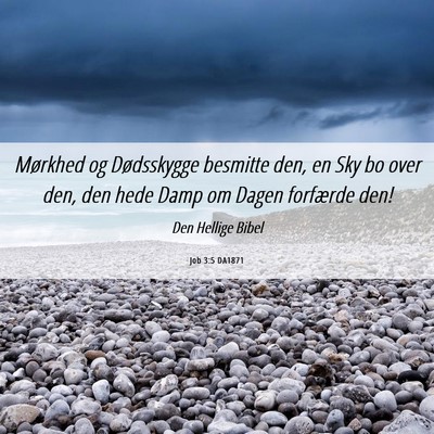 Picture 06 - Job 3:5 DA1871 - Mørkhed og Dødsskygge besmitte den, en Sky bo - Bible Verse Picture