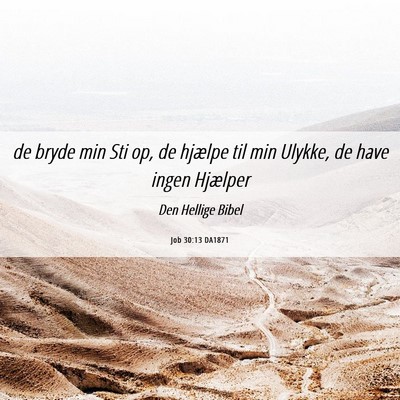 Picture 06 - Job 30:13 DA1871 - de bryde min Sti op, de hjælpe til min Ulykke, - Bible Verse Picture