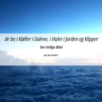 Picture 06 - Job 30:6 DA1871 - de bo i Kløfter i Dalene, i Huler i Jorden og - Bible Verse Picture