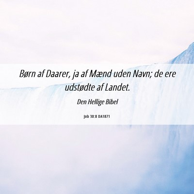 Picture 06 - Job 30:8 DA1871 - Børn af Daarer, ja af Mænd uden Navn; de ere - Bible Verse Picture