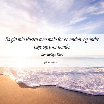 Picture 06 - Job 31:10 DA1871 - Da gid min Hustru maa male for en anden, og andre - Bible Verse Picture
