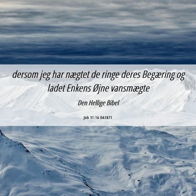Picture 06 - Job 31:16 DA1871 - dersom jeg har nægtet de ringe deres Begæring - Bible Verse Picture
