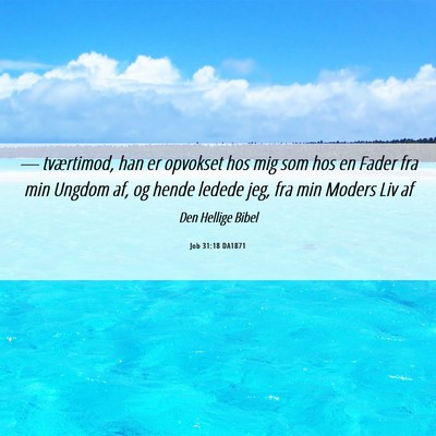 Picture 06 - Job 31:18 DA1871 - — tværtimod, han er opvokset hos mig som hos - Bible Verse Picture