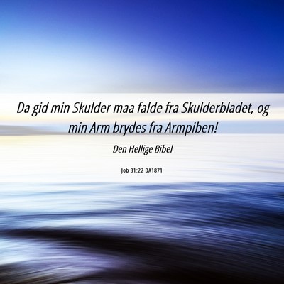 Picture 06 - Job 31:22 DA1871 - Da gid min Skulder maa falde fra Skulderbladet, - Bible Verse Picture
