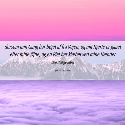 Picture 06 - Job 31:7 DA1871 - dersom min Gang har bøjet af fra Vejen, og mit - Bible Verse Picture