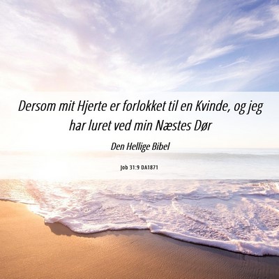 Picture 06 - Job 31:9 DA1871 - Dersom mit Hjerte er forlokket til en Kvinde, og - Bible Verse Picture