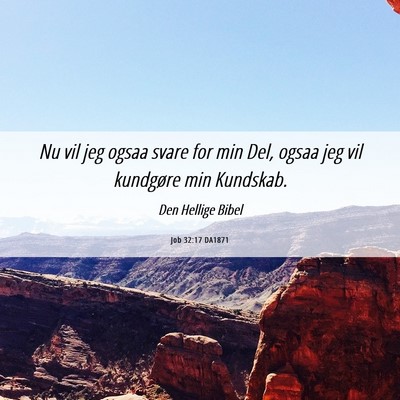 Picture 06 - Job 32:17 DA1871 - Nu vil jeg ogsaa svare for min Del, ogsaa jeg vil - Bible Verse Picture
