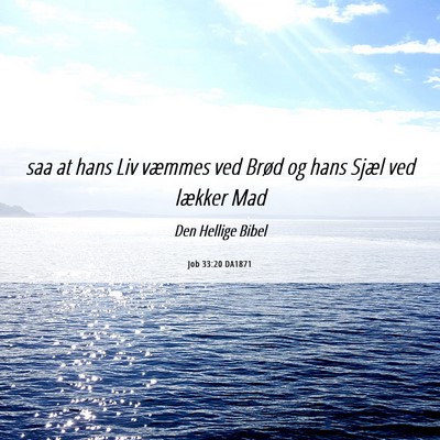 Picture 06 - Job 33:20 DA1871 - saa at hans Liv væmmes ved Brød og hans Sjæl - Bible Verse Picture