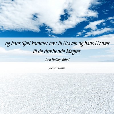 Picture 06 - Job 33:22 DA1871 - og hans Sjæl kommer nær til Graven og hans Liv - Bible Verse Picture