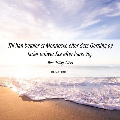 Picture 06 - Job 34:11 DA1871 - Thi han betaler et Menneske efter dets Gerning og - Bible Verse Picture
