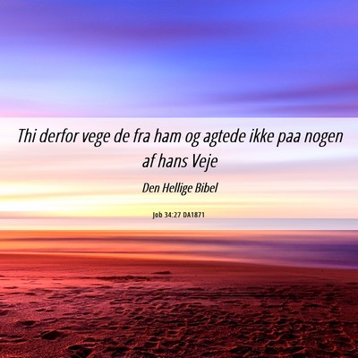 Picture 06 - Job 34:27 DA1871 - Thi derfor vege de fra ham og agtede ikke paa - Bible Verse Picture