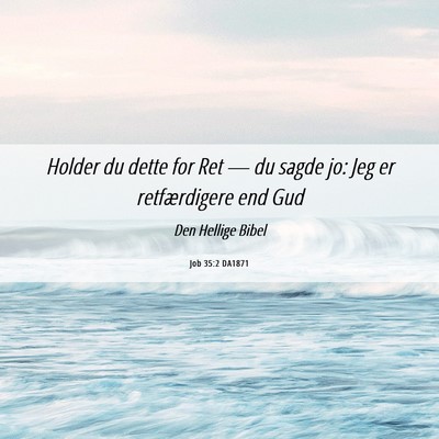 Picture 06 - Job 35:2 DA1871 - Holder du dette for Ret — du sagde jo: Jeg er - Bible Verse Picture