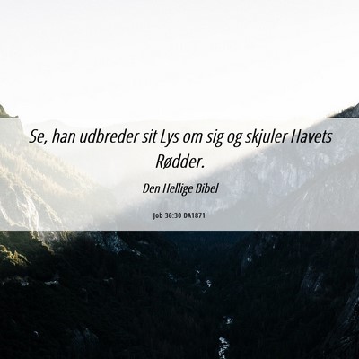 Picture 06 - Job 36:30 DA1871 - Se, han udbreder sit Lys om sig og skjuler Havets - Bible Verse Picture