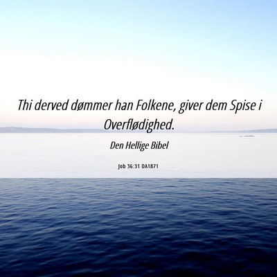 Picture 06 - Job 36:31 DA1871 - Thi derved dømmer han Folkene, giver dem Spise i - Bible Verse Picture