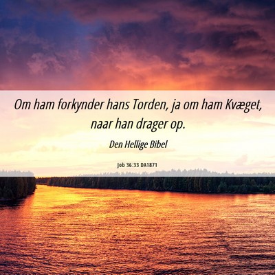 Picture 06 - Job 36:33 DA1871 - Om ham forkynder hans Torden, ja om ham Kvæget, - Bible Verse Picture