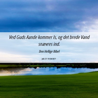 Picture 06 - Job 37:10 DA1871 - Ved Guds Aande kommer Is, og det brede Vand - Bible Verse Picture