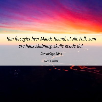 Picture 06 - Job 37:7 DA1871 - Han forsegler hver Mands Haand, at alle Folk, som - Bible Verse Picture