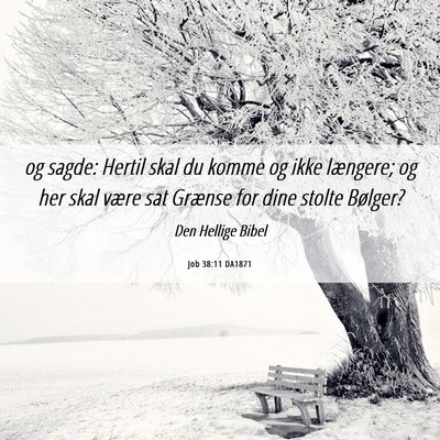 Picture 06 - Job 38:11 DA1871 - og sagde: Hertil skal du komme og ikke længere; - Bible Verse Picture