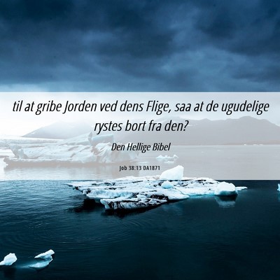 Picture 06 - Job 38:13 DA1871 - til at gribe Jorden ved dens Flige, saa at de - Bible Verse Picture
