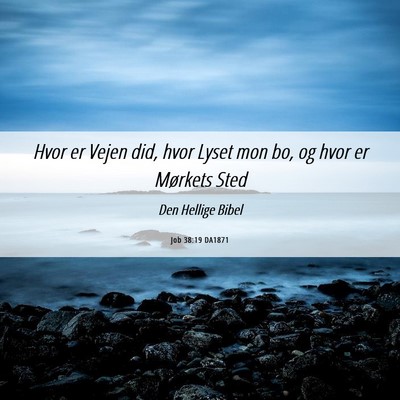 Picture 06 - Job 38:19 DA1871 - Hvor er Vejen did, hvor Lyset mon bo, og hvor er - Bible Verse Picture