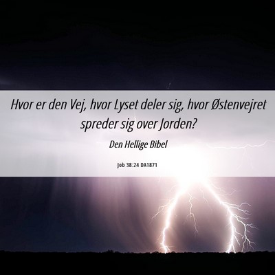 Picture 06 - Job 38:24 DA1871 - Hvor er den Vej, hvor Lyset deler sig, hvor - Bible Verse Picture
